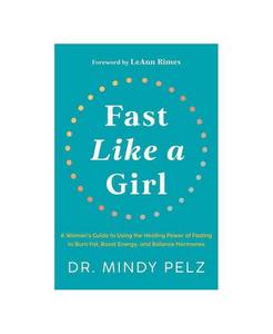 lot 6524 image: Fast Like a Girl A Womans Guide to Using the Healing Power of Fasting to Burn Fat, Boost Energy, and Balance Hormones by Dr. Mindy Pelz - White