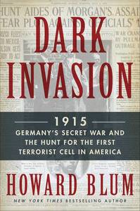 lot 6542 image: Dark Invasion 1915 Germanys Secret War and the Hunt for the First Terrorist Cell in America   A Riveting Historical Thriller of Espionage and Counterterrorism