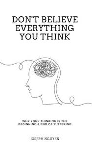lot 6560 image: Dont Believe Everything You Think Why Your Thinking Is The Beginning & End Of Suffering (Beyond Suffering)