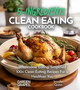 lot 6770 image: 5-Ingredient Clean Eating Cookbook Wholesome Eating, Simplified - 100 Clean Eating Recipes For a Healthier You, Pictures Included (5-Ingredients Cookbook) Paperback