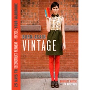 lot 6784 image: Born-Again Vintage  25 Ways to Deconstruct, Reinvent, and Recycle Your Wardrobe Hardback