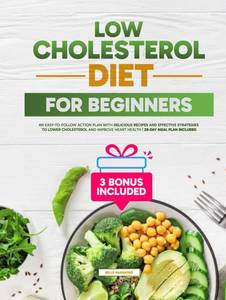 lot 6790 image: Low Cholesterol Diet for Beginners An Easy-to-Follow Action Plan with Delicious Recipes and Effective Strategies to Lower Cholesterol and Improve Heart Health  28-Day Meal Plan Included