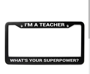 lot 4716 image: Im a Teacher Whats Your Superpower License Plate Frame,Teacher Power Anti-Theft License Plate Frame,Teacher Love Gift License Plate Frame for Firefighters with Chrome Screw Caps