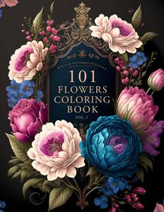 lot 18137 image: 101 Flowers A Beautiful & Relaxing Adult Coloring Book of Floral Designs. Great Gift for Nature Lovers, Moms, Women, and Seniors. �� Stress & Anxiety Relief