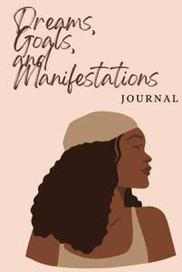 lot 7067 image: Dreams, Goals & Manifestations Journal For Black Women Learn to Normalize Writing Your Dreams and Goals Down To Always Make Yourself Accountable for Your Success 100 Lined Pages