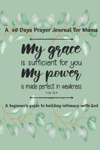 lot 7144 image: A 60 Days Prayer Journal For Mums A beginners guide to building intimacy with God