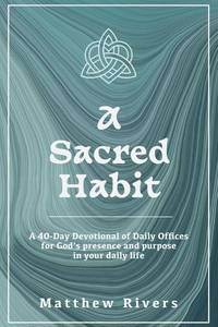lot 7148 image: A Sacred Habit A 40-Day Devotional of Daily Of ces for God s presence and purpose in your daily life Transform Your Daily Life Through Sacred Habits, Deepen Your Connection with God