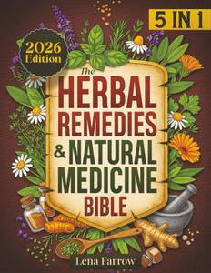 lot 7158 image: The Herbal Remedies & Natural Medicine Bible 5 in 1 The Ultimate Collection of Healing Herbs and Plants to Grow and Use for Tinctures, Essential Oils, Infusions, and Antibiotics