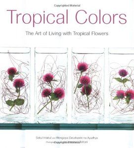 lot 7224 image: Tropical Colors The Art of Living with Tropical Flowers by Sakul Intakul (2003-04-15)