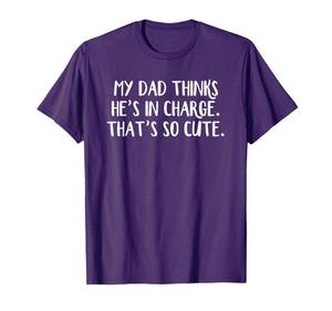 lot 14195 image: My Dad Thinks He��s In Charge That��s So Cute T-Shirt