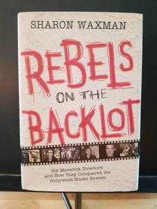 lot 2262 image: Rebels on the Backlot by Sharon Waxman - Hollywood Directors Book