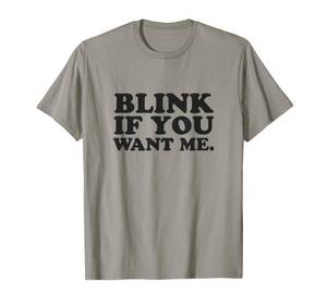 lot 14308 image: Blink If You Want Me Funny Comedian Humor Gift T-Shirt Small