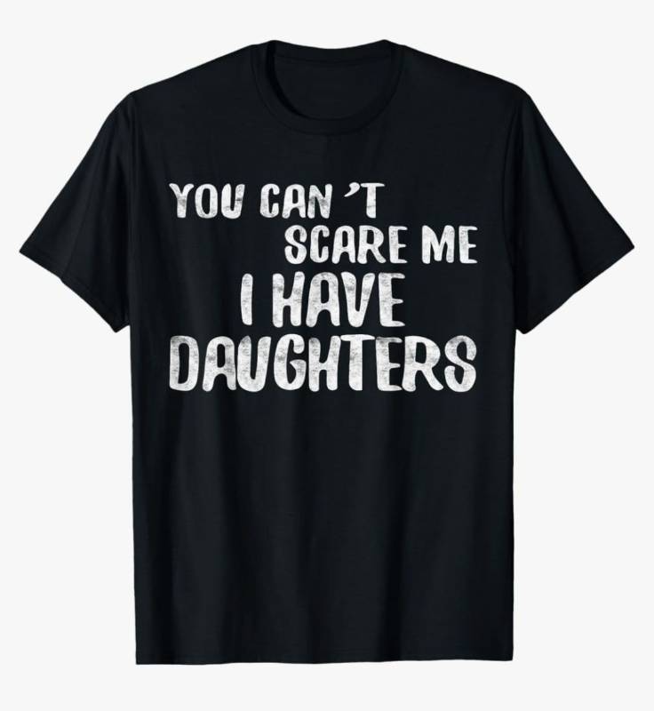 lot 62756 image: You Cant Scare Me I Have Daughters Shirt Funny Fathers Day T-Shirt, Large - Retail $16