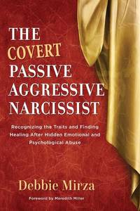 lot 248 image: The Covert Passive-Aggressive Narcissist Recognizing the Traits and Finding Healing After Hidden Emotional and Psychological Abuse (The Narcissism Series) by Debbie Mirza - Retail $12