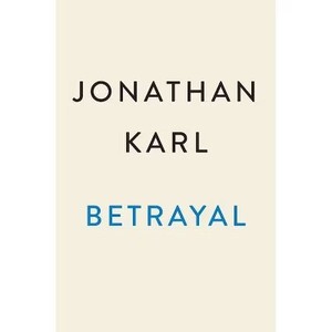 lot 1332 image: Betrayal - Book by Jonathan Karl (Hardcover)