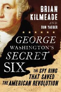 lot 20250 image: George Washingtons Secret Six The Spy Ring That Saved the American Revolution