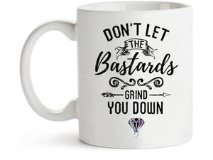 lot 16932 image: Ceramic Coffee Mug Dont Let The Bastards Grind You Down Themed Cup for Women Men 11 Ounce - Retail $13