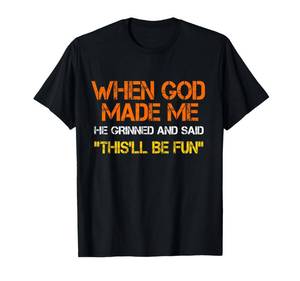 lot 3120 image: When God Made Me He Grinned and Said Funny Sarcastic Saying T-Shirt XL - Retail $20