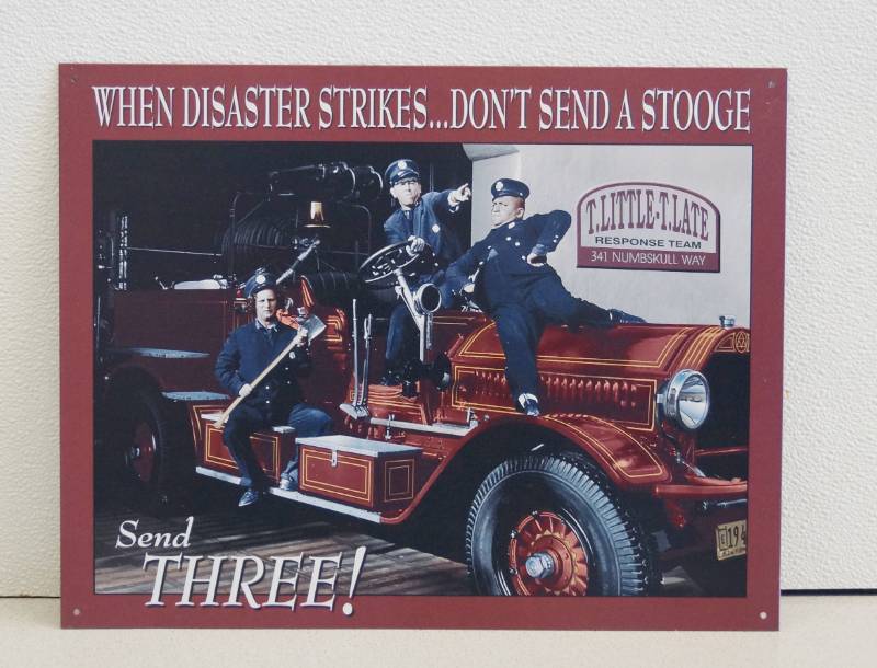 lot 1032 image: Three Stooges Metal Sign - When Disaster Strikes .... Dont Send a Stooge - Send THREE - Firetruck Fireman