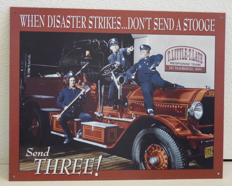 lot 1034 image: Three Stooges Metal Sign - When Disaster Strikes .... Dont Send a Stooge - Send THREE - Firetruck Fireman