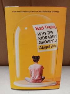lot 27786 image: Bad Therapy Why The Kids Arent Growing Up by Abigail Shrier Hardcover Book - Retail $15