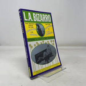 lot 2269 image: L.A. Bizarro The Insiderfts Guide to the Obscure and Absurd and the Perverse in Los Angeles by Anthony R. Lovett and Matt Maranian