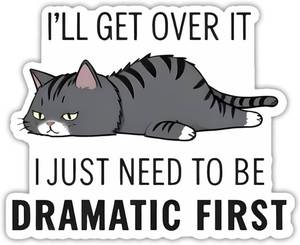 lot 65597 image: (3pcs) Ill Get Over It I Just Need to Be Dramatic First Sticker Funny Sarcasm Drama Lover Dramatic Sarcastic Stickers - Vinyl Stickers 3 for Laptop Water Bottle Phone Car Window Helmet (Cat)