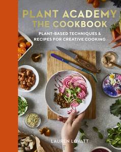lot 2496 image: Plant Academy The Cookbook Plant-based techniques & recipes for creative cooking
