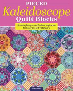 lot 14230 image: Pieced Kaleidoscope Quilt Blocks Stunning Designs and Endless Inspiration for Fussy Cut EPP Patchwork (Landauer) Techniques and Stitches Step-by-Step, with Patterns Including Aurora and Sarafina