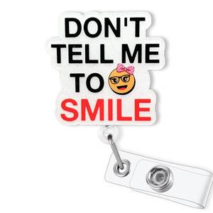 lot 2047 image: Dont Tell Me to Smile Retractable Badge Reel with Swivel Alligator Clip, Funny Acrylic Badge Reel for Nurse Nursing Student RN CMA ER CNA LPN Healthcare Worker & Office Staff, Cute Nurses Week Gifts