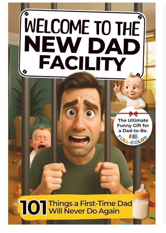 lot 37943 image: Welcome to The New Dad Facility 101 Things a First-Time Dad Will Never Do Again The Ultimate Funny Gift Book for a Dad-to-Be Everything Expectant ... About Fatherhood (New Parents Essentials) - Retail $17