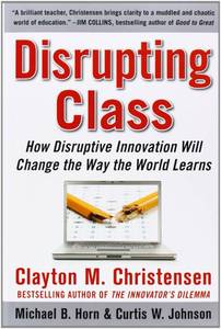 lot 7535 image: Disrupting Class How Disruptive Innovation Will Change the Way the World Learns