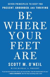 lot 6099 image: Be Where Your Feet Are Seven Principles to Keep You Present, Grounded, and Thriving