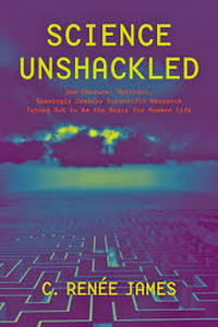 lot 6001 image: Science Unshackled How Observation, Seemingly Useless Research Turned Out to Be the Basis for Modern Life by C. Ren�e James