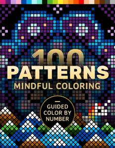 lot 8091 image: 100 Patterns Mindful Coloring A Coloring Book for Adults Relaxation and Mindfulness   Guided Color by Number   Mandalas, Geometric, Abstract & Cute (Pixelcolorist Quest)