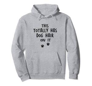 lot 7178 image: This Totally Has Dog Hair On It Funny Dog Lovers Dog Quote Pullover Hoodie, LARGE