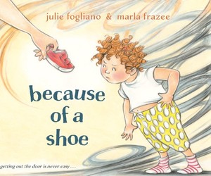 lot 6462 image: Because of a Shoe by Julie Fogliano and Marla Frazee Childrens Picture Book