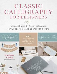 lot 653 image: Classic Calligraphy for Beginners Essential Step-by-Step Techniques for Copperplate and Spencerian Scripts - 25 Simple, Modern Projects for Pointed Nib, Pen, and Brush - Retail $25