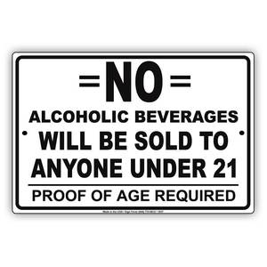 lot 916 image: No Alcoholic Beverages Will Be Sold To Anyone Under 21 Proof Of Age Required Alert Caution Warning Notice Aluminum Metal Tin 8x12 Sign Plate - Retail $10