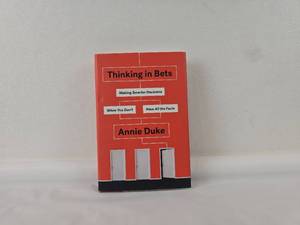 lot 45 image: Thinking in Bets Making Smarter Decisions When You Dont Have All the Facts by Annie Duke