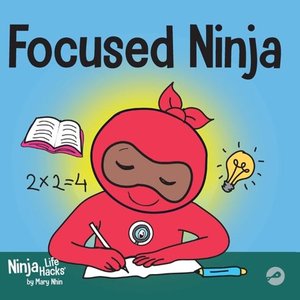 lot 2151 image: Ninja Life Hacks Focused Ninja A Childrens Book About Increasing Focus and Concentration at Home and School, Book 21, (Paperback)