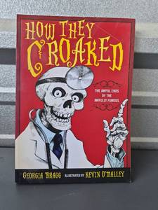 lot 104 image: How They Croaked The Awful Ends of the Awfully Famous by Georgia Bragg, Illustrated by Kevin OMalley