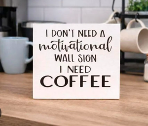lot 3507 image: Handmade Crafted Wood Wall Sign I Dont Need Motivational...I need coffee