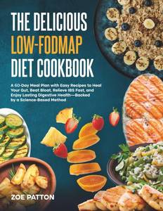 lot 171504 image: The Delicious Low-FODMAP Diet Cookbook A 60-Day Meal Plan with Easy Recipes to Heal Your Gut, Beat Bloat, Relieve IBS Fast, and Enjoy Lasting Digestive Health Backed by a Science-Based Method