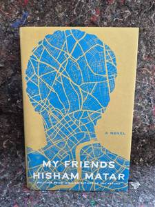 lot 84 image: My Friends by Hisham Matar, Novel Hardcover Book