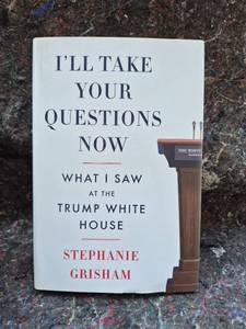 lot 91 image: Ill Take Your Questions Now What I Saw at the Trump White House by Stephanie Grisham