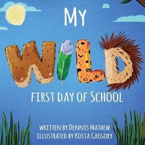 lot 1000 image: My WILD First Day of School by Dennis Mathew