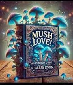 lot 2302 image: Mush Love A Mushroom Guide by Darren Lyman - Stock image may not match actual product image