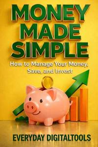 lot 201649 image: Money Made Simple How to Manage Your Money, Save, and Invest (Money Made Series)
