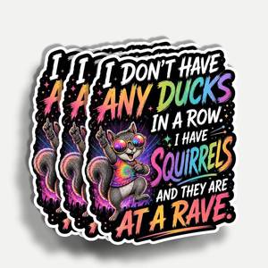 lot 68003 image: 3 Inches (3Pcs) I Dont Have Ducks in A Row I Have Squirrels At A Rave Sticker 3 Inch, ADHD Sticker, Funny Waterproof Vinyl Decal for Water Bottle Laptop, Car, Phone, Book, Tumblers